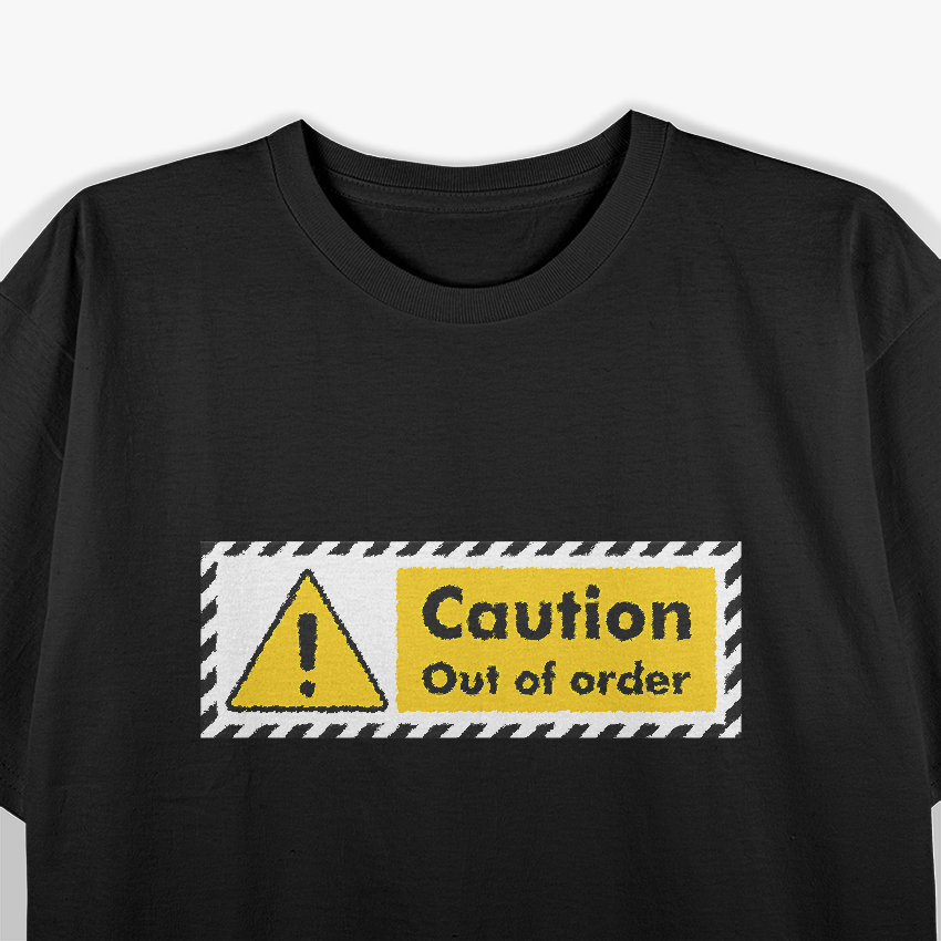 Caution! Out of Order – Proceed with Caution T-Shirt