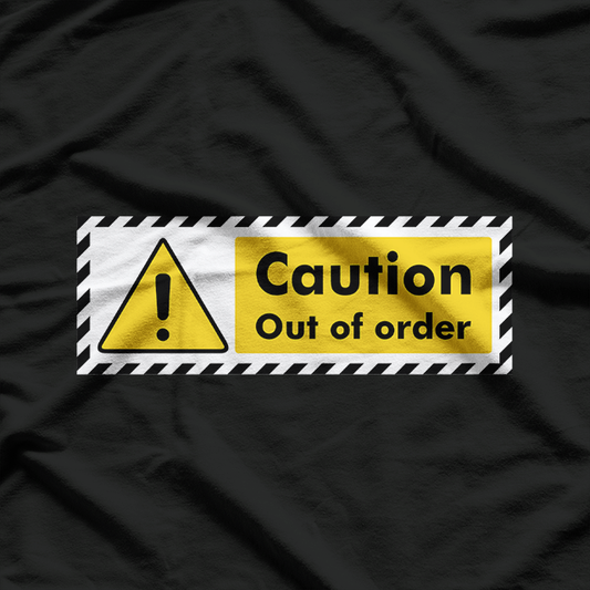 Caution! Out of Order – Proceed with Caution T-Shirt