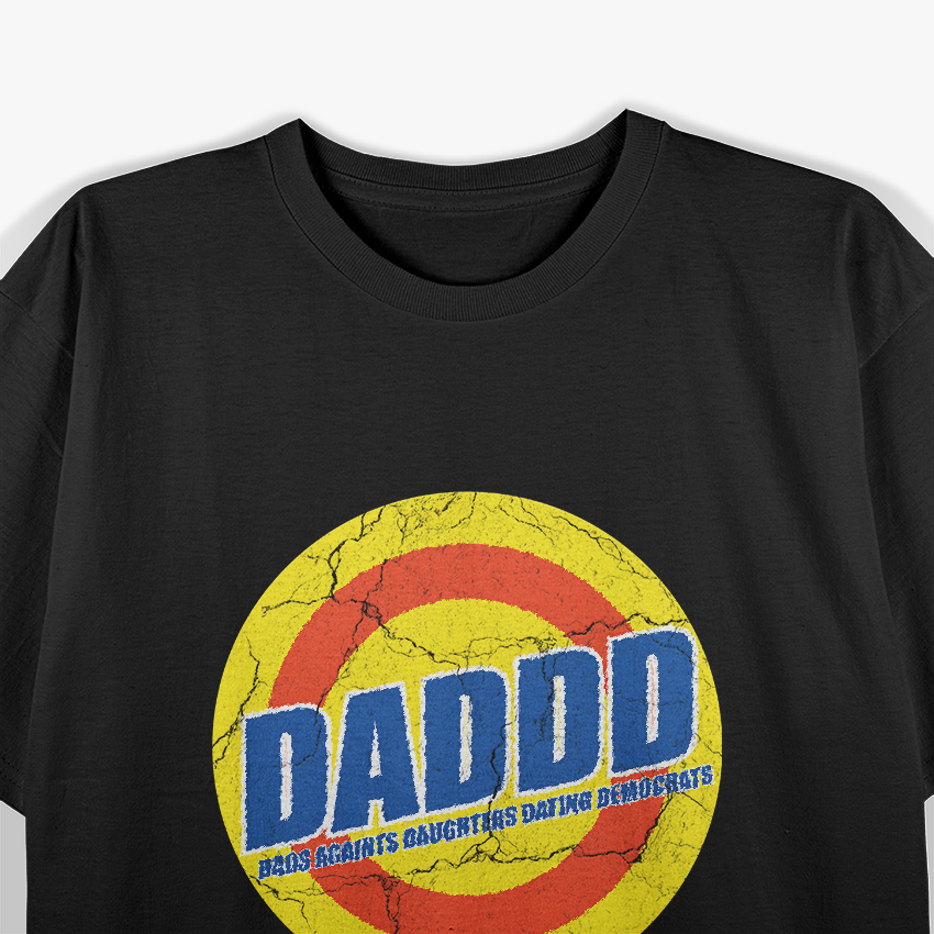 DADDD - Dads Against Daughters Dating Democrats T-Shirt