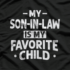 My Son-in-Law Is My Favorite Child: Funny Family T-Shirt