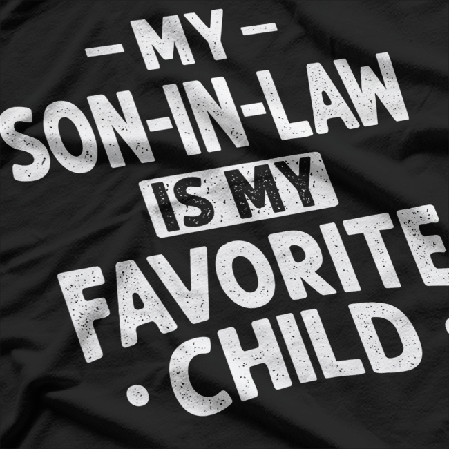 My Son-in-Law Is My Favorite Child: Funny Family T-Shirt
