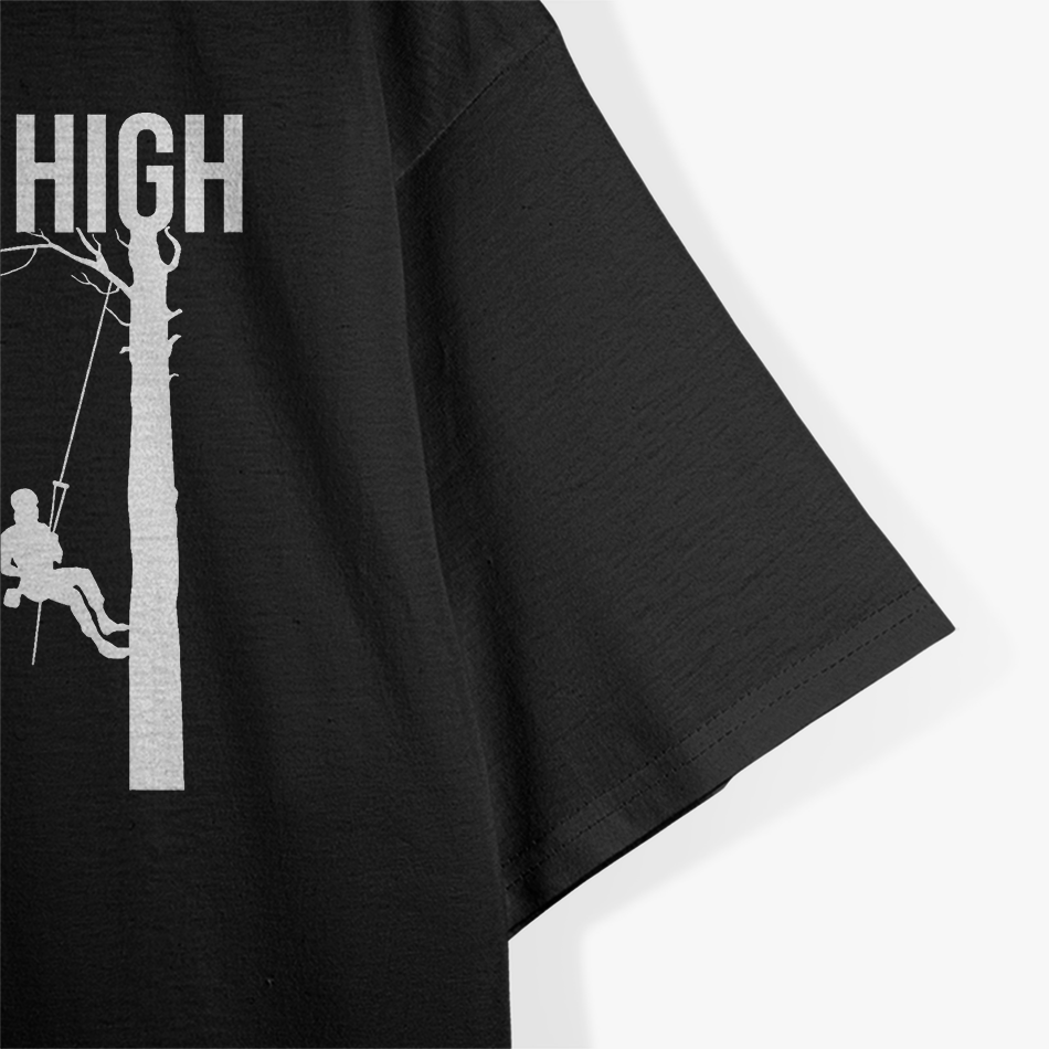 Getting High Is My Job Arborist Lumberjack T-Shirt