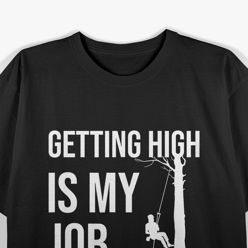Getting High Is My Job Arborist Lumberjack T-Shirt