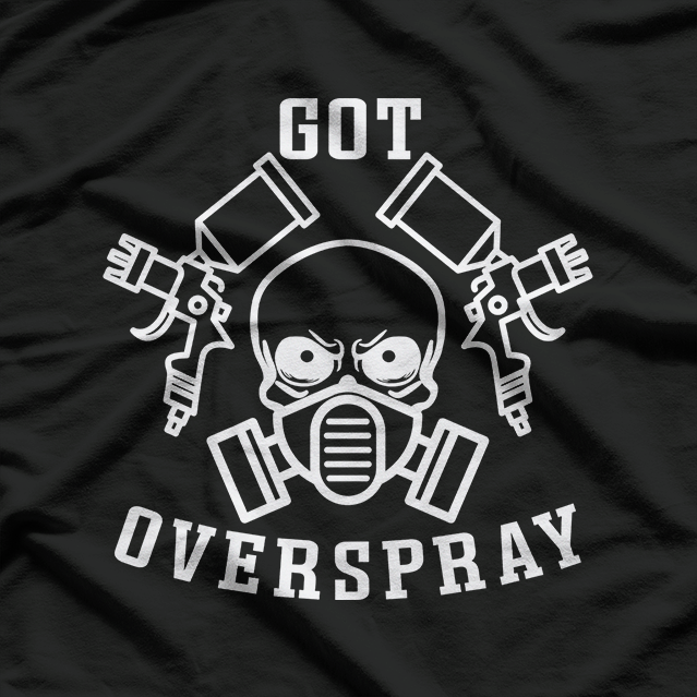 Got Overspray Auto Body Painter Car Mechanic T-Shirt
