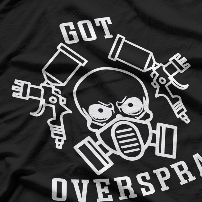 Got Overspray Auto Body Painter Car Mechanic T-Shirt