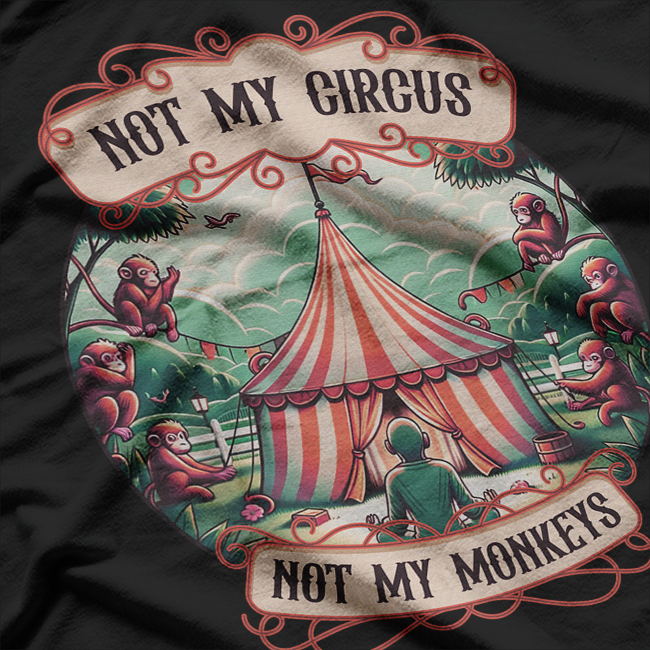 Not My Monkey, Not My Circus – Hilarious Monkey Quote T-Shirt