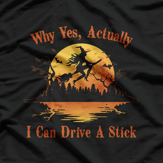 Why Yes, Actually, I Can Drive a Stick T-Shirt
