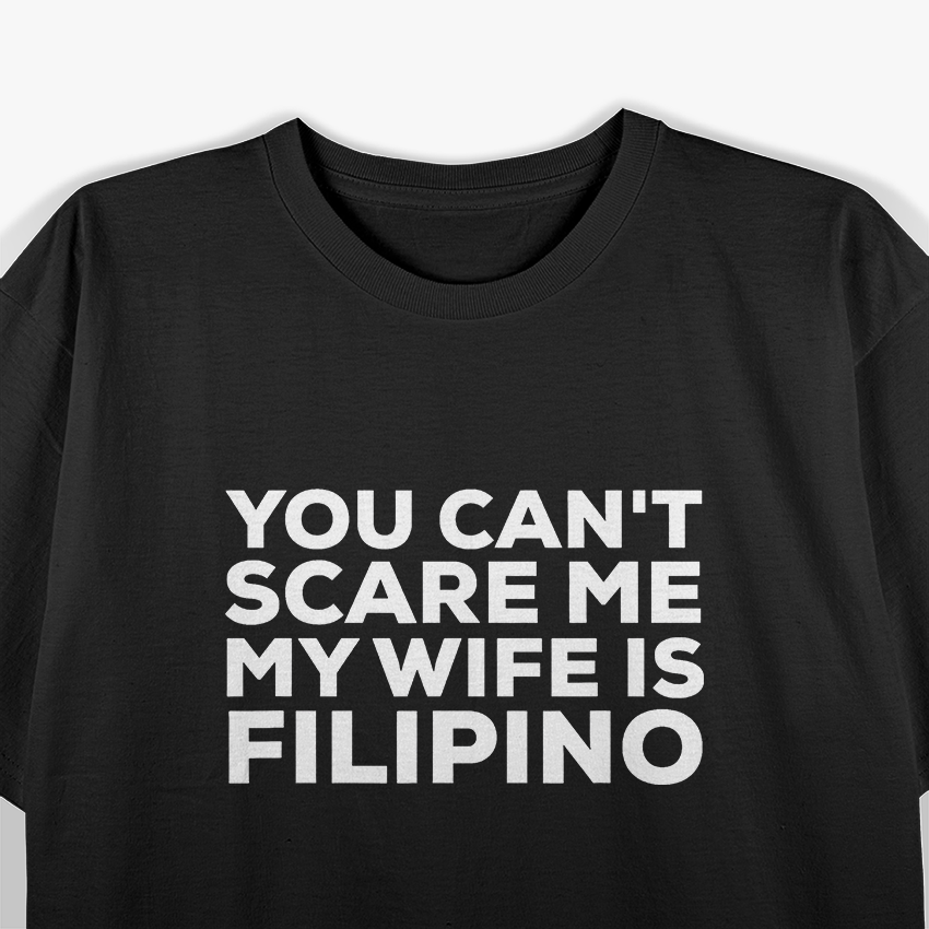 You Can't Scare Me, My Wife Is Filipino – Funny Husband Design T-Shirt
