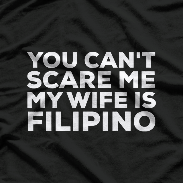 You Can't Scare Me, My Wife Is Filipino – Funny Husband Design T-Shirt