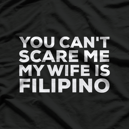 You Can't Scare Me, My Wife Is Filipino – Funny Husband Design T-Shirt