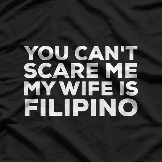 You Can't Scare Me, My Wife Is Filipino – Funny Husband Design T-Shirt