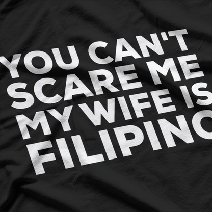 You Can't Scare Me, My Wife Is Filipino – Funny Husband Design T-Shirt