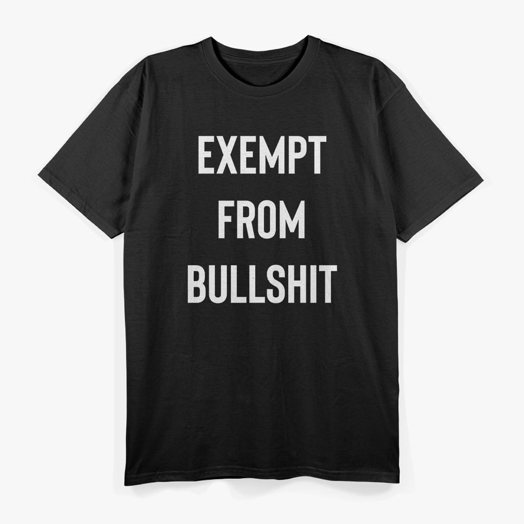 Exempt From Bullshit T-Shirt