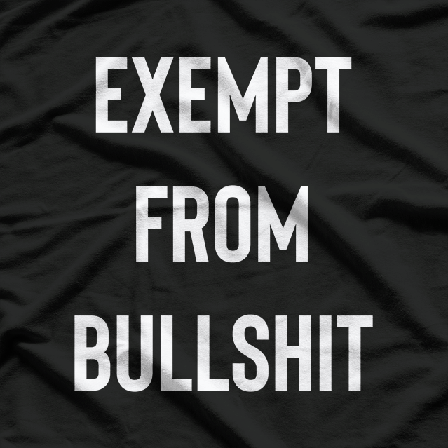 Exempt From Bullshit T-Shirt