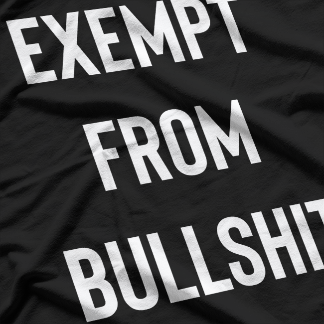 Exempt From Bullshit T-Shirt