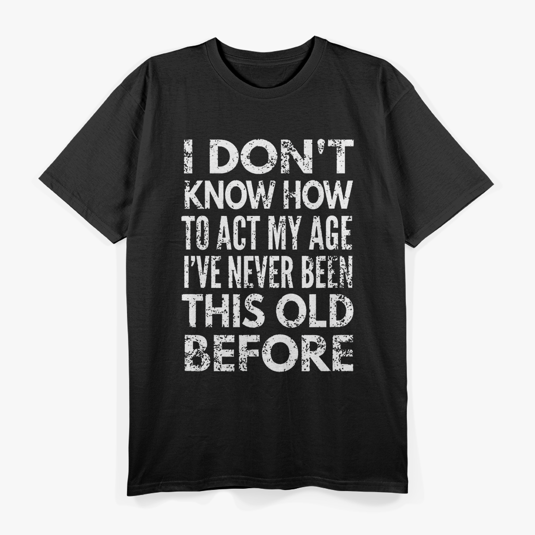 I Don’t Know How to Act My Age Distressed Humor T-Shirt