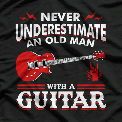 Never Underestimate an Old Man with a Guitar - A Legend in the Making T-Shirt