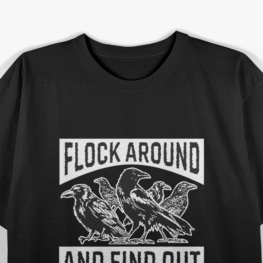 Raven Flock – Around and Find Out Funny Sarcastic Bird T-Shirt