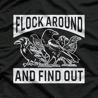 Raven Flock – Around and Find Out Funny Sarcastic Bird T-Shirt