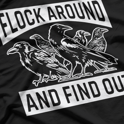 Raven Flock – Around and Find Out Funny Sarcastic Bird T-Shirt