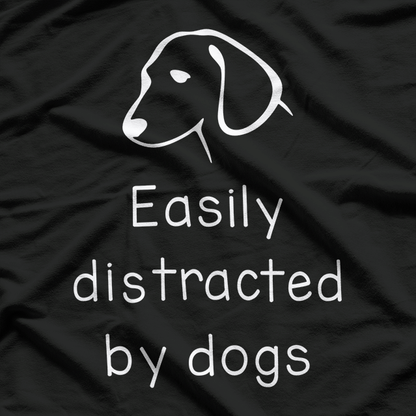 Easily Distracted by Dogs: Funny Pet Lover T-Shirt