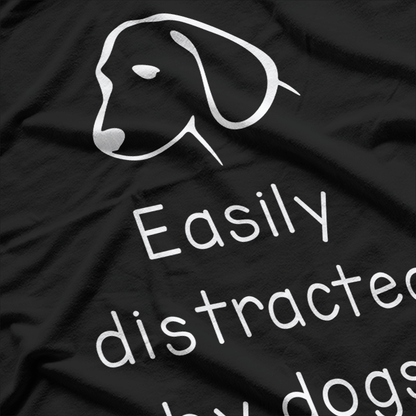 Easily Distracted by Dogs: Funny Pet Lover T-Shirt