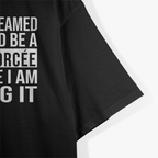 Sexy Divorcee Divorced Funny Sarcastic I Never Dreamed T-Shirt