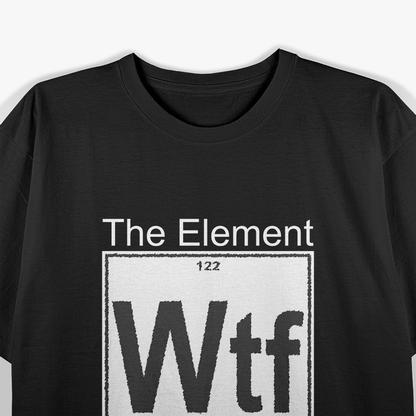 WTF: The Element of Surprise T-Shirt