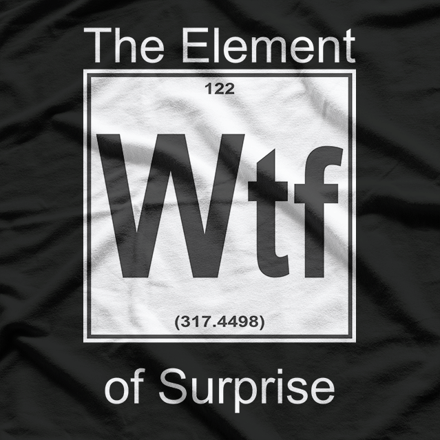WTF: The Element of Surprise T-Shirt