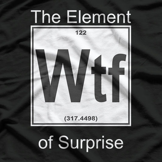 WTF: The Element of Surprise T-Shirt