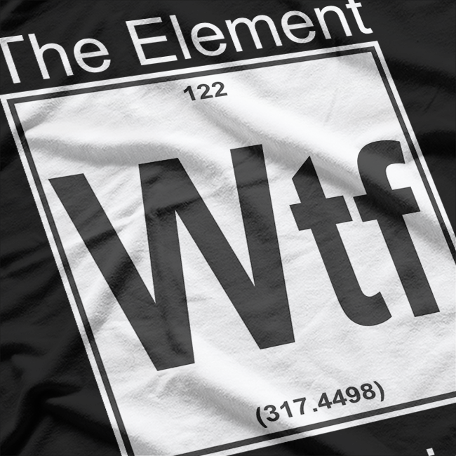 WTF: The Element of Surprise T-Shirt