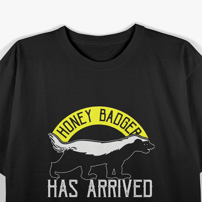 The Honey Badger Has Arrived Fearless Wild Animal T-Shirt