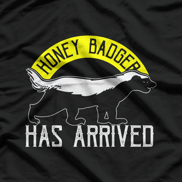 The Honey Badger Has Arrived Fearless Wild Animal T-Shirt