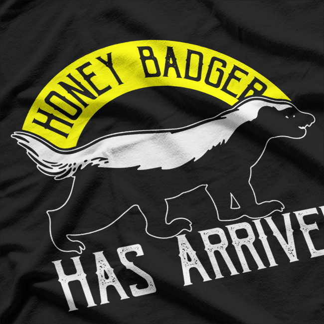 The Honey Badger Has Arrived Fearless Wild Animal T-Shirt