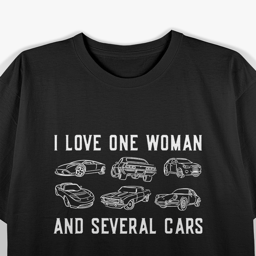 I Love One Woman and Several Cars For the True Car Enthusiast T-Shirt