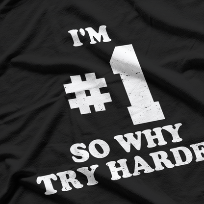 I'm Number One, So Why Try Harder - Funny Confidence T-Shirt