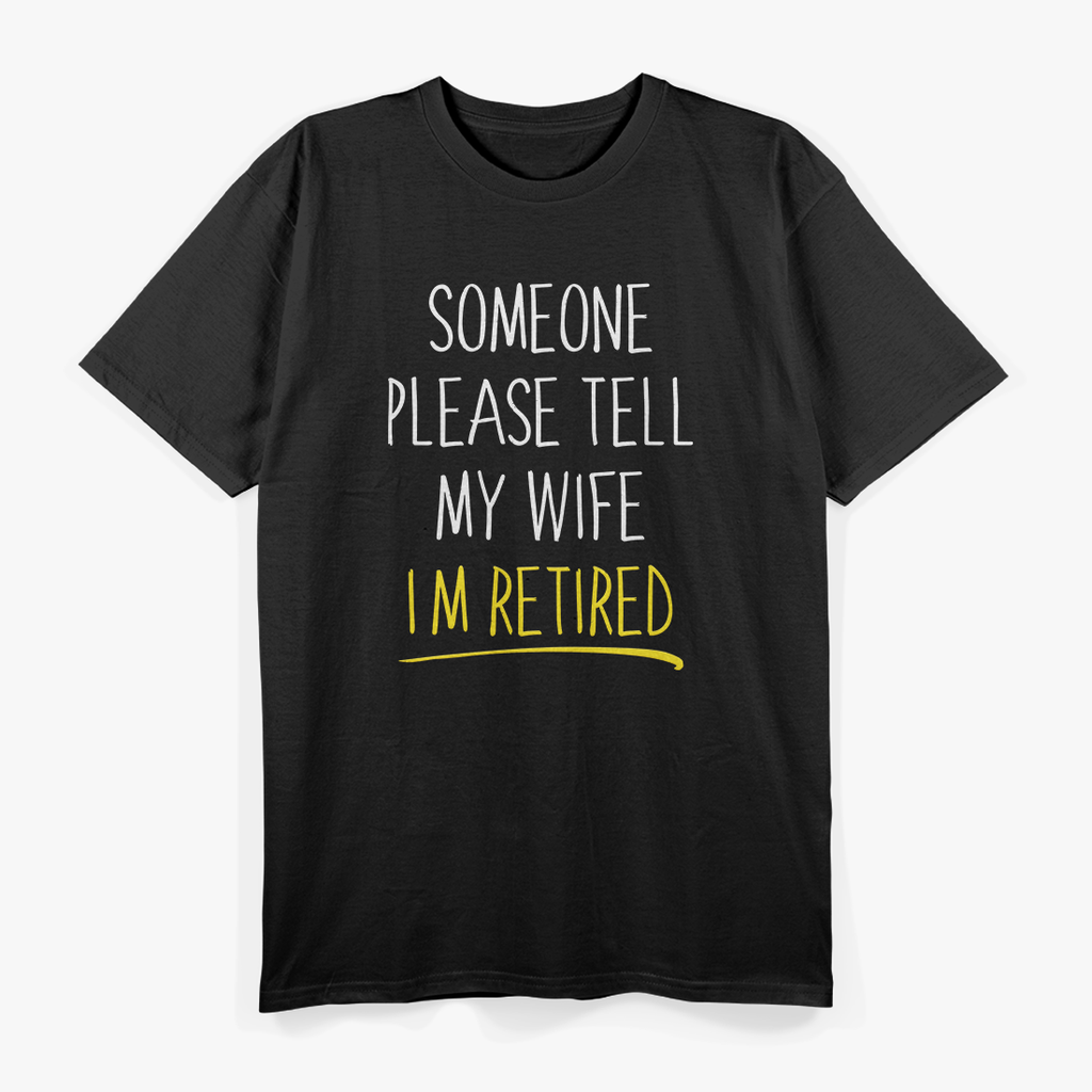 Someone Please Tell My Wife… – Funny Husband Joke T-Shirt