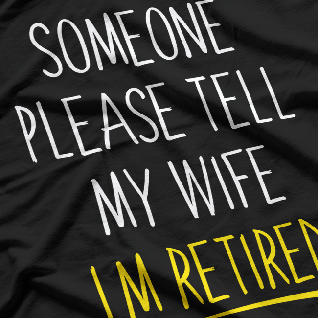 Someone Please Tell My Wife… – Funny Husband Joke T-Shirt