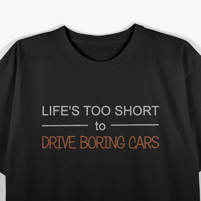 Life's Too Short to Drive Boring Cars T-Shirt