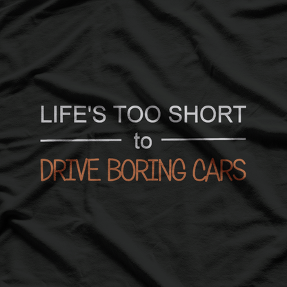 Life's Too Short to Drive Boring Cars T-Shirt