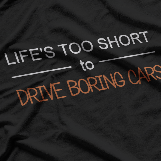 Life's Too Short to Drive Boring Cars T-Shirt