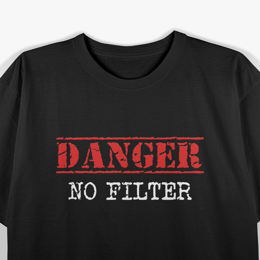 Danger No Filter Funny Warning Sign Humor T-Shirt