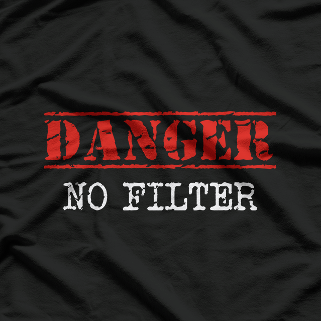 Danger No Filter Funny Warning Sign Humor T-Shirt