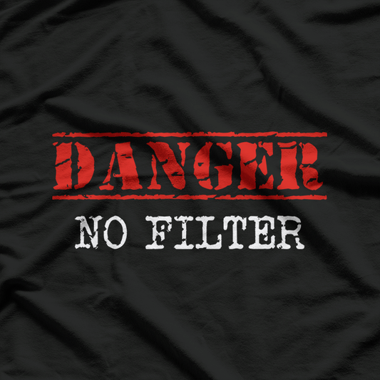 Danger No Filter Funny Warning Sign Humor T-Shirt