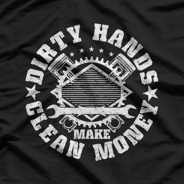 Dirty Hands Make Clean-Money Funny Mechanic Mechanist T-Shirt