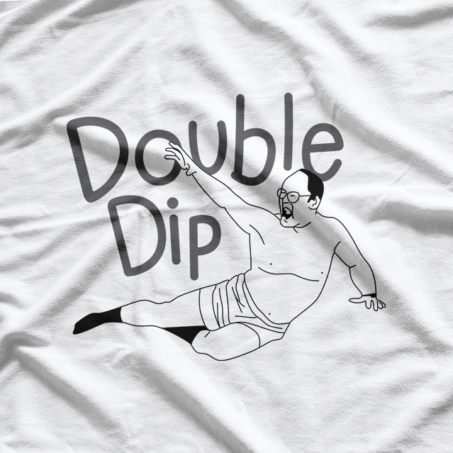 Double Dip: Funny & Bold Statement T-Shirt