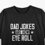 Dad Jokes Are How Eye Roll: Funny Pun T-Shirt