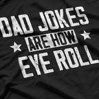 Dad Jokes Are How Eye Roll: Funny Pun T-Shirt
