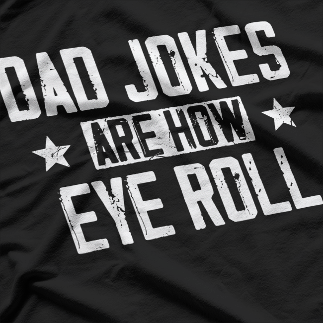 Dad Jokes Are How Eye Roll: Funny Pun T-Shirt
