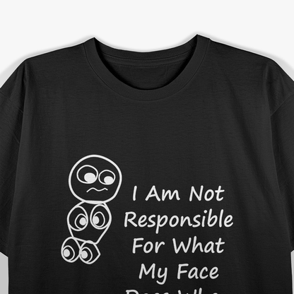 Not Responsible For What My Face Does When You Talk - Funny Reaction T-Shirt